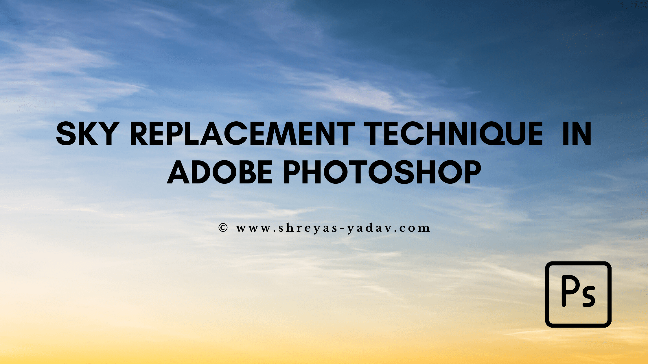 Sky Replacement Technique In Adobe Photoshop